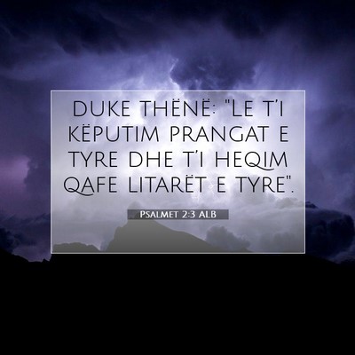 Picture 07 - Psalmet 2:3 ALB - duke thënë: 