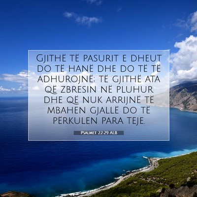 Picture 07 - Psalmet 22:29 ALB - Gjithë të pasurit e dheut do të hanë dhe do - Bible Verse Picture