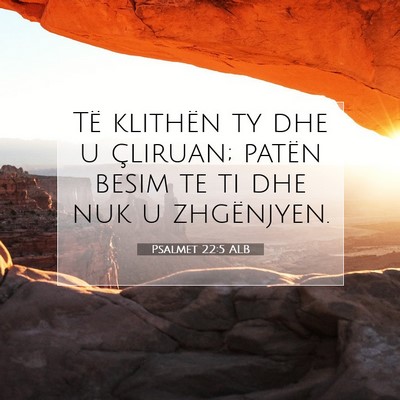 Picture 07 - Psalmet 22:5 ALB - Të klithën ty dhe u çliruan; patën besim te - Bible Verse Picture