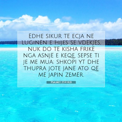 Picture 07 - Psalmet 23:4 ALB - Edhe sikur të ecja në luginën e hijes së - Bible Verse Picture