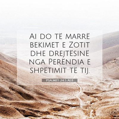 Picture 07 - Psalmet 24:5 ALB - Ai do të marrë bekimet e Zotit dhe drejtësinë - Bible Verse Picture