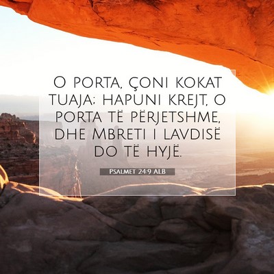 Picture 07 - Psalmet 24:9 ALB - O porta, çoni kokat tuaja; hapuni krejt, o porta - Bible Verse Picture