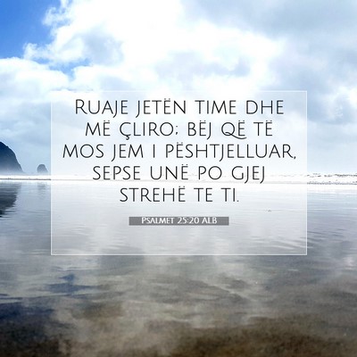 Picture 07 - Psalmet 25:20 ALB - Ruaje jetën time dhe më çliro; bëj që të - Bible Verse Picture