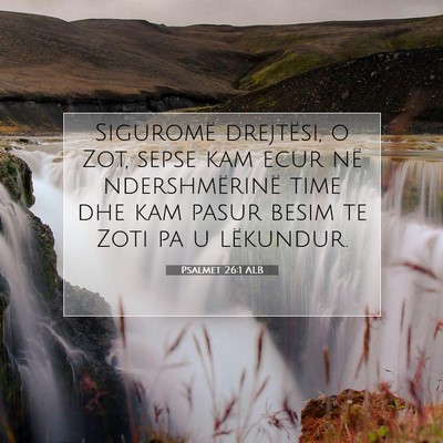 Picture 07 - Psalmet 26:1 ALB - Siguromë drejtësi, o Zot, sepse kam ecur në - Bible Verse Picture