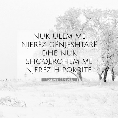 Picture 07 - Psalmet 26:4 ALB - Nuk ulem me njerëz gënjeshtarë dhe nuk - Bible Verse Picture