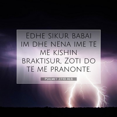 Picture 07 - Psalmet 27:10 ALB - Edhe sikur babai im dhe nëna ime të më kishin - Bible Verse Picture