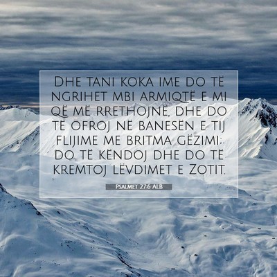 Picture 07 - Psalmet 27:6 ALB - Dhe tani koka ime do të ngrihet mbi armiqtë e - Bible Verse Picture