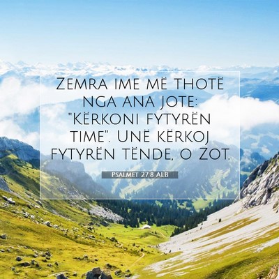 Picture 07 - Psalmet 27:8 ALB - Zemra ime më thotë nga ana jote: 