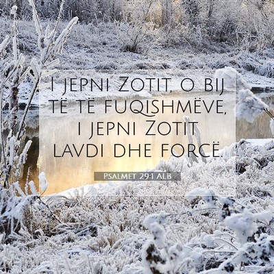Picture 07 - Psalmet 29:1 ALB - I jepni Zotit, o bij të të fuqishmëve, i jepni - Bible Verse Picture