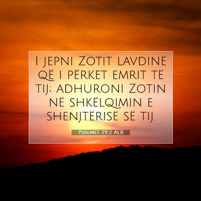 Picture 07 - Psalmet 29:2 ALB - I jepni Zotit lavdinë që i përket emrit të - Bible Verse Picture