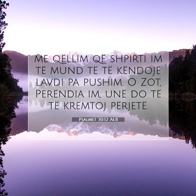 Picture 07 - Psalmet 30:12 ALB - me qëllim që shpirti im të mund të të - Bible Verse Picture