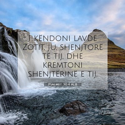 Picture 07 - Psalmet 30:4 ALB - I këndoni lavde Zotit, ju, shenjtorë të tij, - Bible Verse Picture