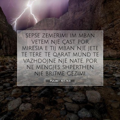 Picture 07 - Psalmet 30:5 ALB - sepse zemërimi im mban vetëm një çast, por - Bible Verse Picture