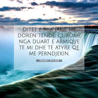 Picture 07 - Psalmet 31:15 ALB - Ditët e mia janë në dorën tëndë; çliromë - Bible Verse Picture