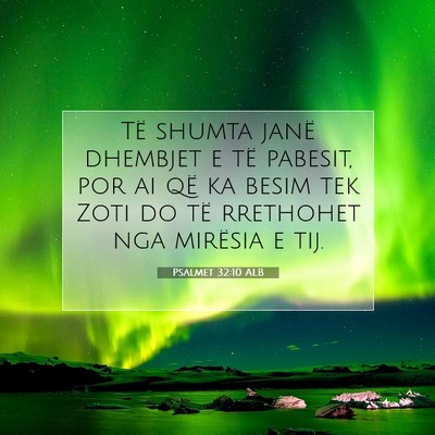 Picture 07 - Psalmet 32:10 ALB - Të shumta janë dhembjet e të pabesit, por ai - Bible Verse Picture