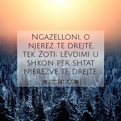 Picture 07 - Psalmet 33:1 ALB - Ngazëlloni, o njerëz të drejtë, tek Zoti; - Bible Verse Picture