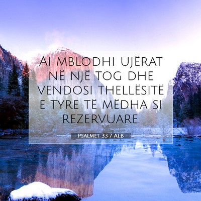 Picture 07 - Psalmet 33:7 ALB - Ai mblodhi ujërat në një tog dhe vendosi - Bible Verse Picture