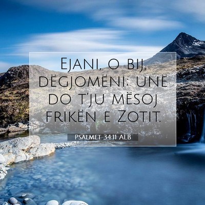 Picture 07 - Psalmet 34:11 ALB - Ejani, o bij, dëgjomëni; unë do t’ju mësoj - Bible Verse Picture
