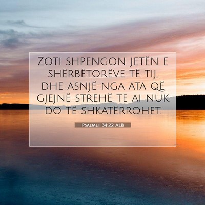 Picture 07 - Psalmet 34:22 ALB - Zoti shpengon jetën e shërbëtorëve të tij, - Bible Verse Picture