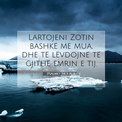 Picture 07 - Psalmet 34:3 ALB - Lartojeni Zotin bashkë me mua, dhe të - Bible Verse Picture