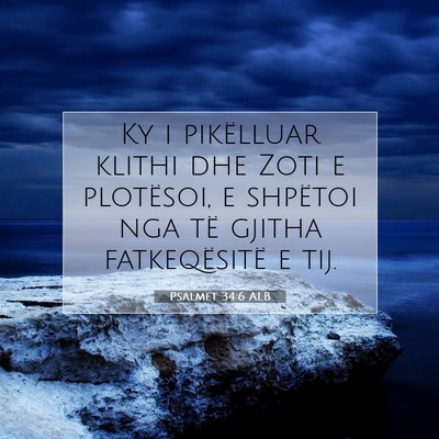 Picture 07 - Psalmet 34:6 ALB - Ky i pikëlluar klithi dhe Zoti e plotësoi, e - Bible Verse Picture