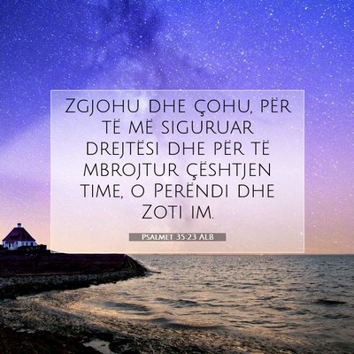 Picture 07 - Psalmet 35:23 ALB - Zgjohu dhe çohu, për të më siguruar drejtësi - Bible Verse Picture