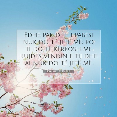 Picture 07 - Psalmet 37:10 ALB - Edhe pak dhe i pabesi nuk do të jetë më; po, - Bible Verse Picture