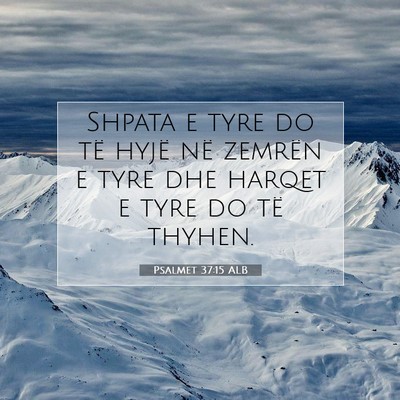 Picture 07 - Psalmet 37:15 ALB - Shpata e tyre do të hyjë në zemrën e tyre dhe - Bible Verse Picture