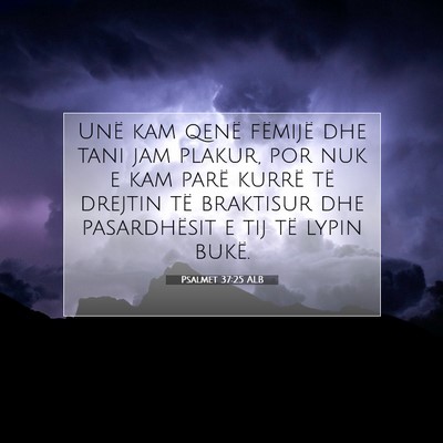 Picture 07 - Psalmet 37:25 ALB - Unë kam qenë fëmijë dhe tani jam plakur, por - Bible Verse Picture