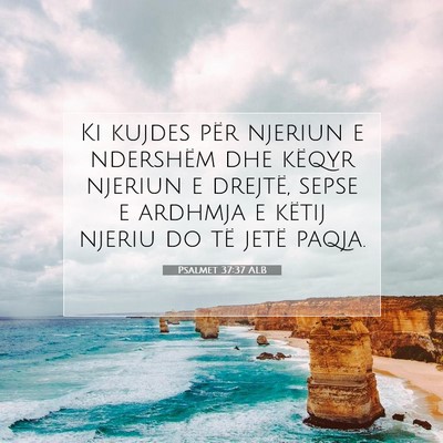 Picture 07 - Psalmet 37:37 ALB - Ki kujdes për njeriun e ndershëm dhe këqyr - Bible Verse Picture