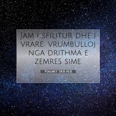 Picture 07 - Psalmet 38:8 ALB - Jam i sfilitur dhe i vrarë; vrumbulloj nga - Bible Verse Picture