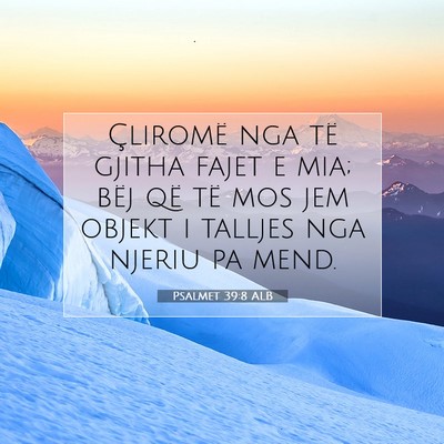 Picture 07 - Psalmet 39:8 ALB - Çliromë nga të gjitha fajet e mia; bëj që - Bible Verse Picture