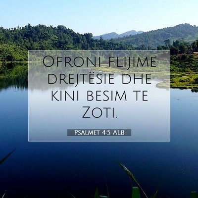 Picture 07 - Psalmet 4:5 ALB - Ofroni flijime drejtësie dhe kini besim te - Bible Verse Picture