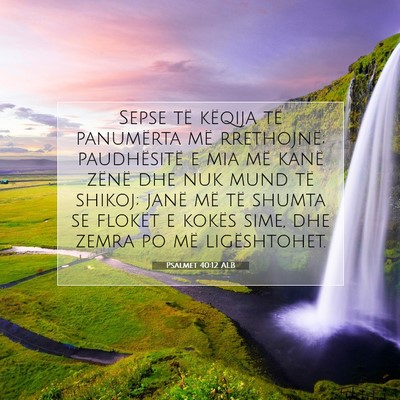 Picture 07 - Psalmet 40:12 ALB - Sepse të këqija të panumërta më rrethojnë; - Bible Verse Picture