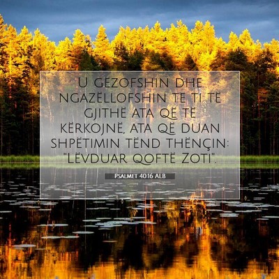 Picture 07 - Psalmet 40:16 ALB - U gëzofshin dhe ngazëllofshin te ti të gjithë - Bible Verse Picture