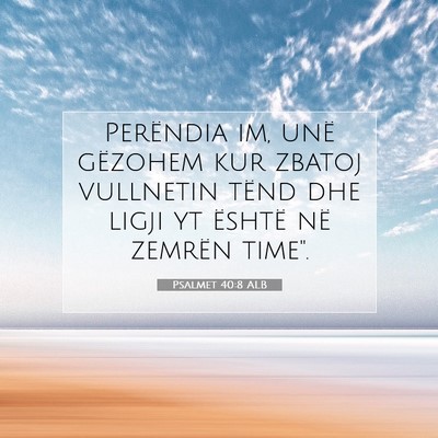 Picture 07 - Psalmet 40:8 ALB - Perëndia im, unë gëzohem kur zbatoj vullnetin - Bible Verse Picture