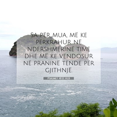 Picture 07 - Psalmet 41:12 ALB - Sa për mua, më ke përkrahur në ndershmërinë - Bible Verse Picture