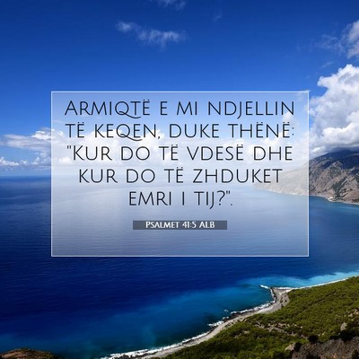 Picture 07 - Psalmet 41:5 ALB - Armiqtë e mi ndjellin të keqen, duke thënë: - Bible Verse Picture