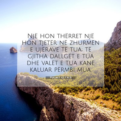 Picture 07 - Psalmet 42:7 ALB - Një hon thërret një hon tjetër në zhurmën e - Bible Verse Picture