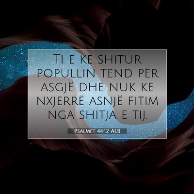 Picture 07 - Psalmet 44:12 ALB - Ti e ke shitur popullin tënd për asgjë dhe nuk - Bible Verse Picture