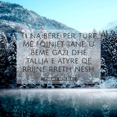 Picture 07 - Psalmet 44:13 ALB - Ti na bëre për turp me fqinjët tanë, u bëmë - Bible Verse Picture