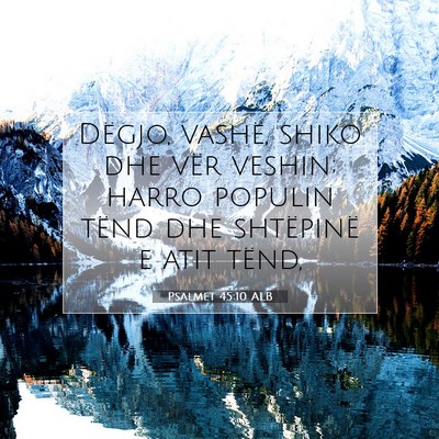 Picture 07 - Psalmet 45:10 ALB - Dëgjo, vashë, shiko dhe vër veshin; harro - Bible Verse Picture