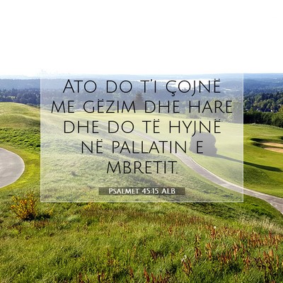 Picture 07 - Psalmet 45:15 ALB - Ato do t’i çojnë me gëzim dhe hare dhe do - Bible Verse Picture