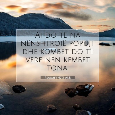 Picture 07 - Psalmet 47:3 ALB - Ai do të na nënshtrojë popujt dhe kombet do - Bible Verse Picture