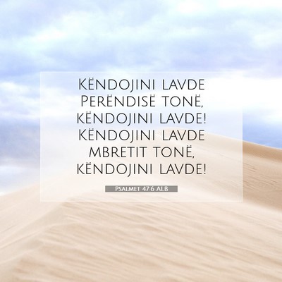 Picture 07 - Psalmet 47:6 ALB - Këndojini lavde Perëndisë tonë, këndojini - Bible Verse Picture