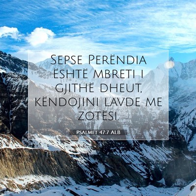 Picture 07 - Psalmet 47:7 ALB - Sepse Perëndia është mbreti i gjithë dheut, - Bible Verse Picture