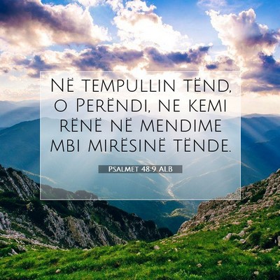 Picture 07 - Psalmet 48:9 ALB - Në tempullin tënd, o Perëndi, ne kemi rënë - Bible Verse Picture