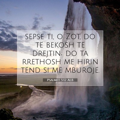 Picture 07 - Psalmet 5:12 ALB - sepse ti, o Zot, do të bekosh të drejtin; do ta - Bible Verse Picture
