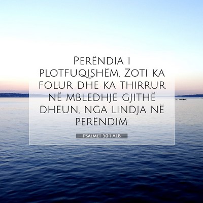 Picture 07 - Psalmet 50:1 ALB - Perëndia i plotfuqishëm, Zoti ka folur dhe ka - Bible Verse Picture