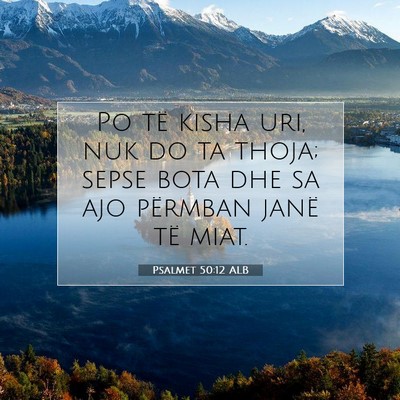 Picture 07 - Psalmet 50:12 ALB - Po të kisha uri, nuk do ta thoja; sepse bota dhe - Bible Verse Picture